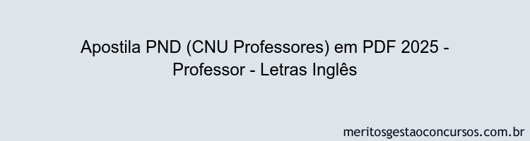 Apostila Concurso PND (CNU Professores) 2025 - Professor - Letras Inglês