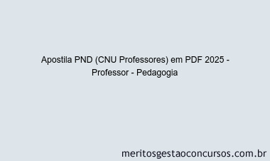 Apostila Concurso PND (CNU Professores) 2025 - Professor - Pedagogia