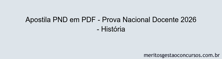 Apostila Concurso PND - Prova Nacional Docente 2026 - História