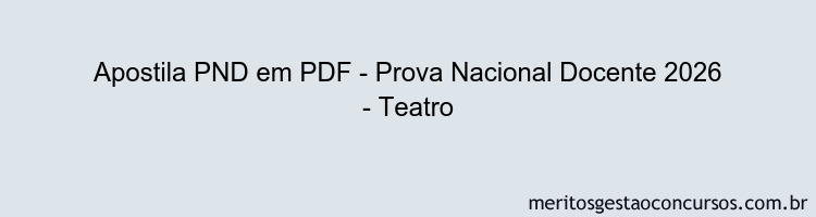 Apostila Concurso PND - Prova Nacional Docente 2026 - Teatro