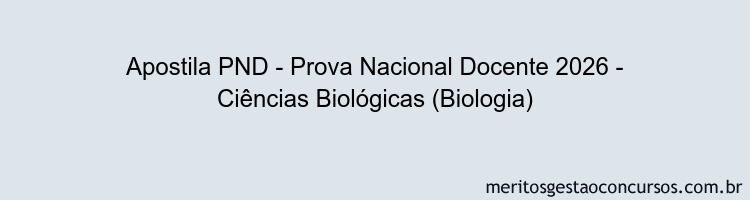 Apostila Concurso PND - Prova Nacional Docente 2026 - Ciências Biológicas (Biologia)
