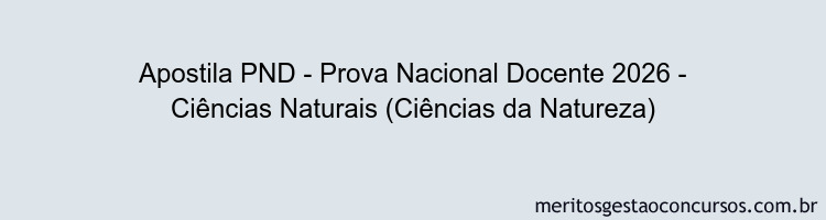 Apostila Concurso PND - Prova Nacional Docente 2026 - Ciências Naturais (Ciências da Natureza)