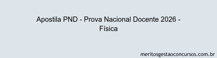 Apostila Concurso PND - Prova Nacional Docente 2026 - Física