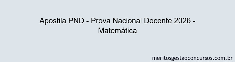 Apostila Concurso PND - Prova Nacional Docente 2026 - Matemática