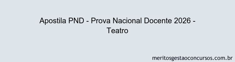 Apostila Concurso PND - Prova Nacional Docente 2026 - Teatro