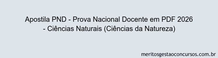 Apostila Concurso PND - Prova Nacional Docente 2026 - Ciências Naturais (Ciências da Natureza)