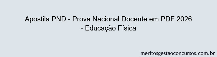 Apostila Concurso PND - Prova Nacional Docente 2026 - Educação Física