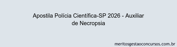 Apostila Concurso Polícia Científica-SP 2026 - Auxiliar de Necropsia