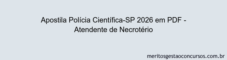 Apostila Concurso Polícia Científica-SP 2026 - Atendente de Necrotério