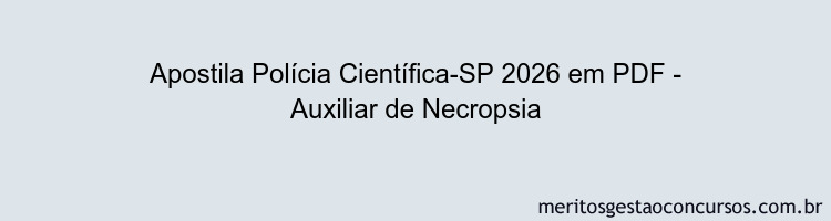 Apostila Concurso Polícia Científica-SP 2026 - Auxiliar de Necropsia