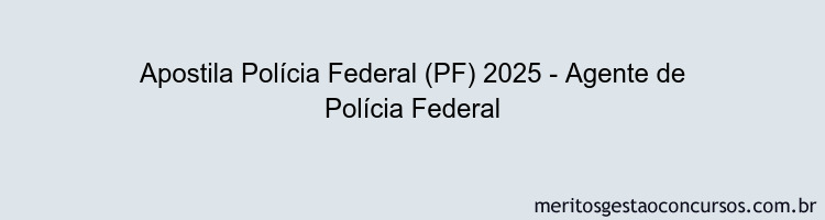 Apostila Concurso Polícia Federal (PF) 2025 - Agente de Polícia Federal