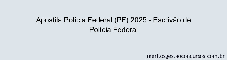 Apostila Concurso Polícia Federal (PF) 2025 - Escrivão de Polícia Federal