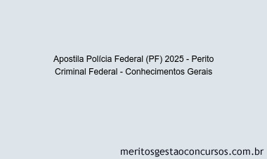 Apostila Concurso Polícia Federal (PF) 2025 - Perito Criminal Federal - Conhecimentos Gerais