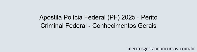 Apostila Concurso Polícia Federal (PF) 2025 - Perito Criminal Federal - Conhecimentos Gerais