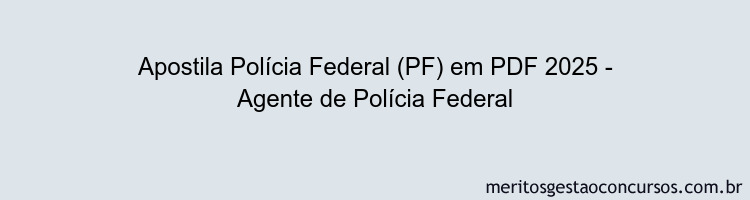Apostila Concurso Polícia Federal (PF) 2025 - Agente de Polícia Federal