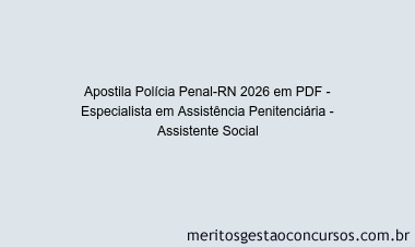 Apostila Concurso Polícia Penal-RN 2026 - Especialista em Assistência Penitenciária - Assistente Social