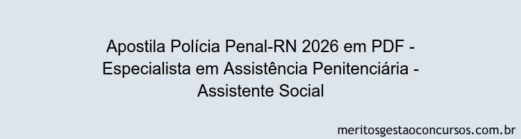 Apostila Concurso Polícia Penal-RN 2026 - Especialista em Assistência Penitenciária - Assistente Social