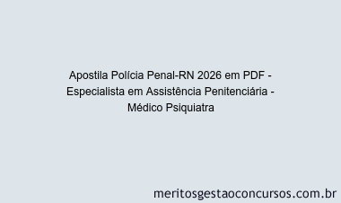 Apostila Concurso Polícia Penal-RN 2026 - Especialista em Assistência Penitenciária - Médico Psiquiatra