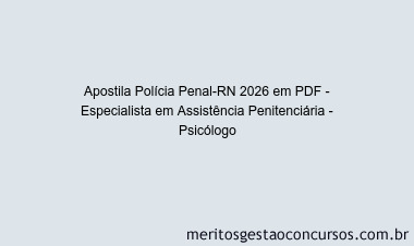 Apostila Concurso Polícia Penal-RN 2026 - Especialista em Assistência Penitenciária - Psicólogo