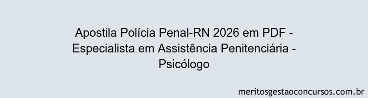 Apostila Concurso Polícia Penal-RN 2026 - Especialista em Assistência Penitenciária - Psicólogo