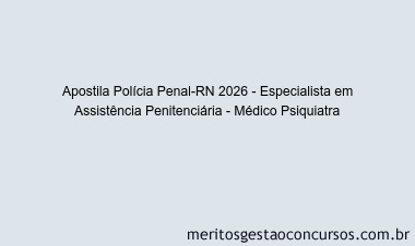 Apostila Concurso Polícia Penal-RN 2026 - Especialista em Assistência Penitenciária - Médico Psiquiatra