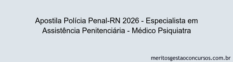 Apostila Concurso Polícia Penal-RN 2026 - Especialista em Assistência Penitenciária - Médico Psiquiatra