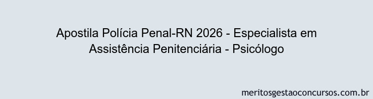 Apostila Concurso Polícia Penal-RN 2026 - Especialista em Assistência Penitenciária - Psicólogo