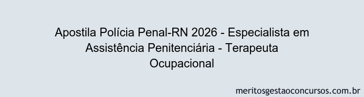 Apostila Concurso Polícia Penal-RN 2026 - Especialista em Assistência Penitenciária - Terapeuta Ocupacional