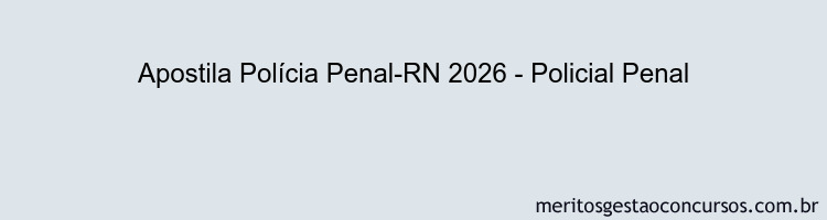 Apostila Concurso Polícia Penal-RN 2026 - Policial Penal