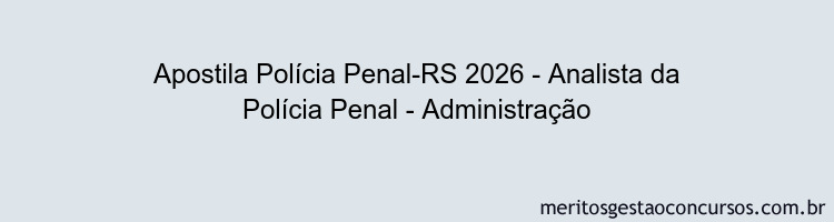 Apostila Concurso Polícia Penal-RS 2026 - Analista da Polícia Penal - Administração