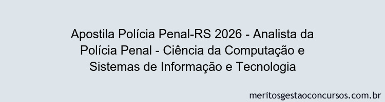 Apostila Concurso Polícia Penal-RS 2026 - Analista da Polícia Penal - Ciência da Computação e Sistemas de Informação e Tecnologia