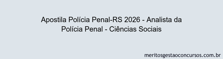 Apostila Concurso Polícia Penal-RS 2026 - Analista da Polícia Penal - Ciências Sociais