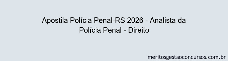 Apostila Concurso Polícia Penal-RS 2026 - Analista da Polícia Penal - Direito