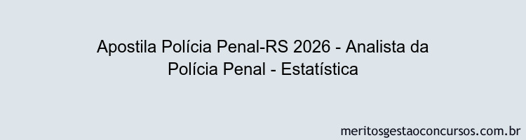 Apostila Concurso Polícia Penal-RS 2026 - Analista da Polícia Penal - Estatística