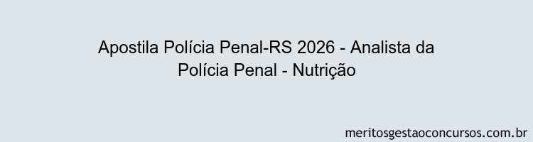 Apostila Concurso Polícia Penal-RS 2026 - Analista da Polícia Penal - Nutrição