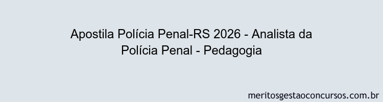 Apostila Concurso Polícia Penal-RS 2026 - Analista da Polícia Penal - Pedagogia