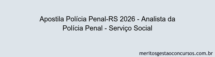 Apostila Concurso Polícia Penal-RS 2026 - Analista da Polícia Penal - Serviço Social