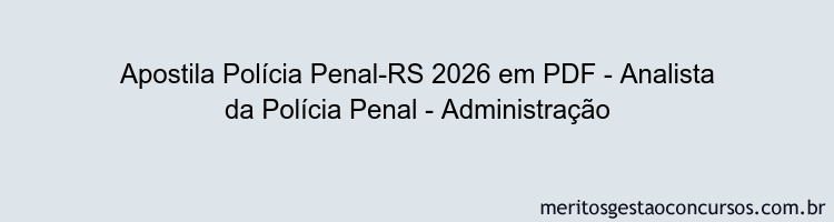 Apostila Concurso Polícia Penal-RS 2026 - Analista da Polícia Penal - Administração