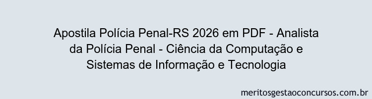 Apostila Concurso Polícia Penal-RS 2026 - Analista da Polícia Penal - Ciência da Computação e Sistemas de Informação e Tecnologia