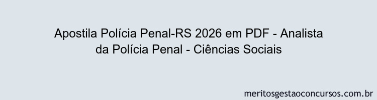 Apostila Concurso Polícia Penal-RS 2026 - Analista da Polícia Penal - Ciências Sociais