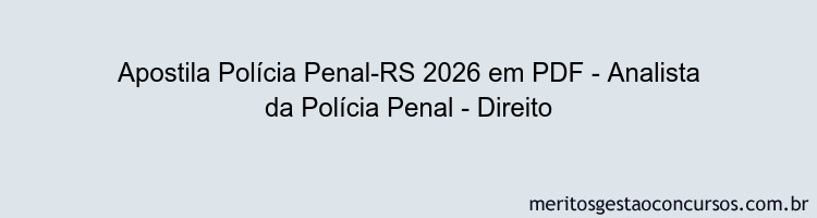 Apostila Concurso Polícia Penal-RS 2026 - Analista da Polícia Penal - Direito