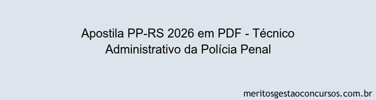Apostila Concurso PP-RS 2026 - Técnico Administrativo da Polícia Penal