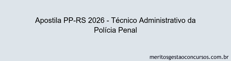 Apostila Concurso PP-RS 2026 - Técnico Administrativo da Polícia Penal