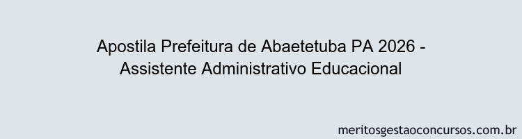 Apostila Concurso Prefeitura de Abaetetuba PA 2026 - Assistente Administrativo Educacional