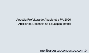 Apostila Concurso Prefeitura de Abaetetuba PA 2026 - Auxiliar de Docência na Educação Infantil