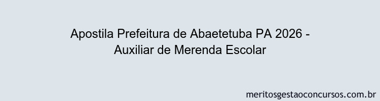 Apostila Concurso Prefeitura de Abaetetuba PA 2026 - Auxiliar de Merenda Escolar
