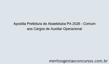 Apostila Concurso Prefeitura de Abaetetuba PA 2026 - Comum aos Cargos de Auxiliar Operacional