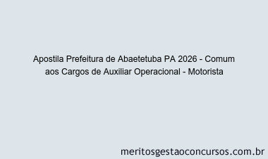 Apostila Concurso Prefeitura de Abaetetuba PA 2026 - Comum aos Cargos de Auxiliar Operacional - Motorista