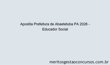Apostila Concurso Prefeitura de Abaetetuba PA 2026 - Educador Social