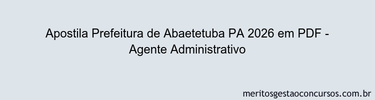 Apostila Concurso Prefeitura de Abaetetuba PA 2026 - Agente Administrativo